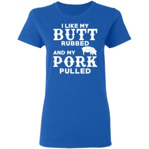 I Like My Butt Rubbed And My Pork Pulled BBQ Pig T-Shirts, Hoodies, Sweater 20