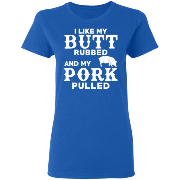 I Like My Butt Rubbed And My Pork Pulled BBQ Pig T-Shirts, Hoodies, Sweater 8
