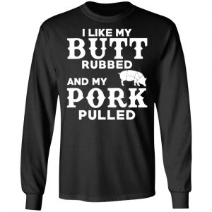 I Like My Butt Rubbed And My Pork Pulled BBQ Pig T-Shirts, Hoodies, Sweater 21