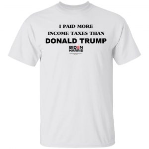 I Paid More Income Taxes Than Donald Trump Biden Harris 2020 T-Shirts, Hoodies, Sweater 13