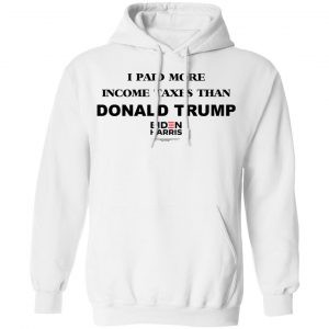 I Paid More Income Taxes Than Donald Trump Biden Harris 2020 T-Shirts, Hoodies, Sweater 22