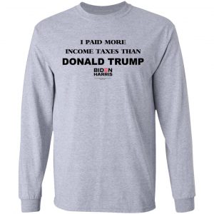 I Paid More Income Taxes Than Donald Trump Biden Harris 2020 T-Shirts, Hoodies, Sweater 18