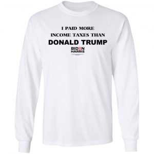 I Paid More Income Taxes Than Donald Trump Biden Harris 2020 T-Shirts, Hoodies, Sweater 19