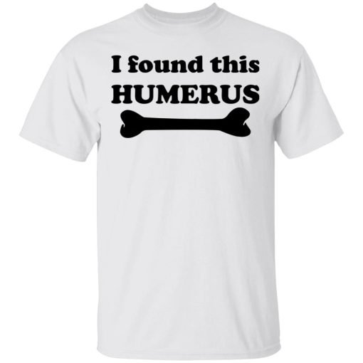 I Found This Humerus T-Shirts, Hoodies, Sweater - Image 2