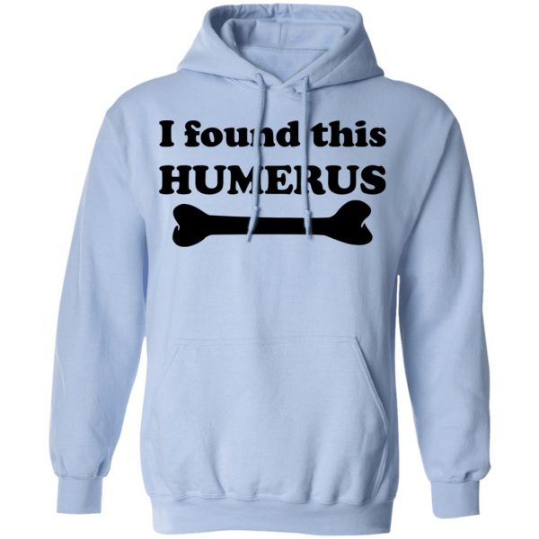 I Found This Humerus T-Shirts, Hoodies, Sweater 12