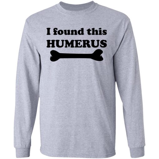 I Found This Humerus T-Shirts, Hoodies, Sweater - Image 7