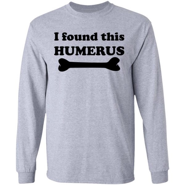I Found This Humerus T-Shirts, Hoodies, Sweater 7