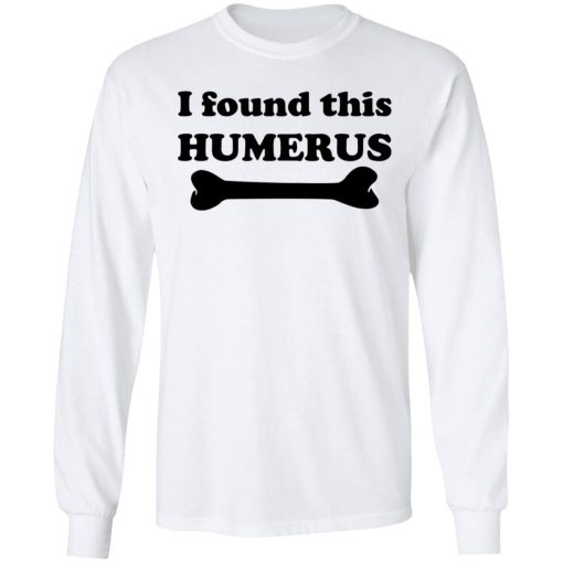 I Found This Humerus T-Shirts, Hoodies, Sweater - Image 8