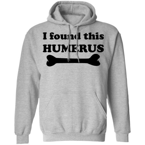 I Found This Humerus T-Shirts, Hoodies, Sweater - Image 10