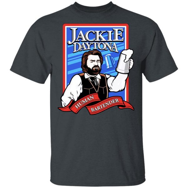 Jackie Daytona Regular Human Bartender T-Shirts, Hoodies, Sweater Music 4