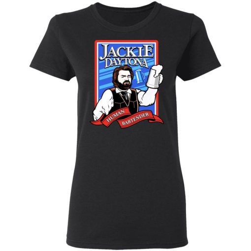 Jackie Daytona Regular Human Bartender T-Shirts, Hoodies, Sweater 5