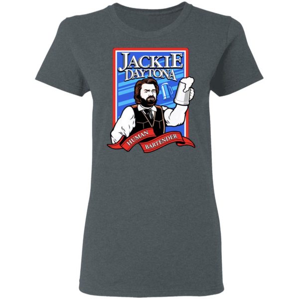 Jackie Daytona Regular Human Bartender T-Shirts, Hoodies, Sweater Music 8