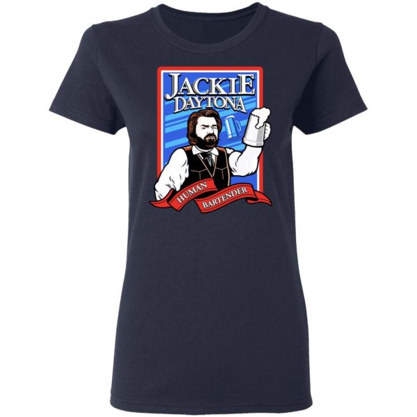 Jackie Daytona Regular Human Bartender T-Shirts, Hoodies, Sweater Music 9