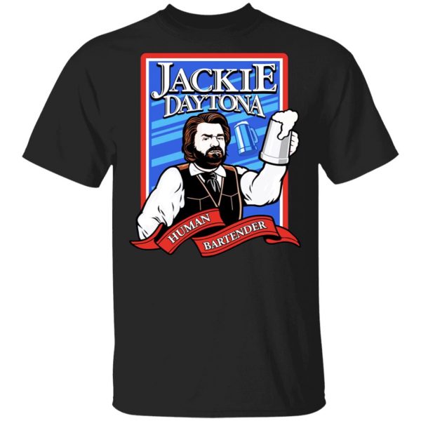 Jackie Daytona Regular Human Bartender T-Shirts, Hoodies, Sweater Music 3