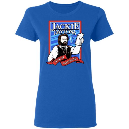 Jackie Daytona Regular Human Bartender T-Shirts, Hoodies, Sweater 8