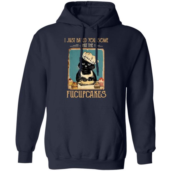 Black Cat I Just Baked You Some Shut The Fucupcakes T-Shirts, Hoodies, Sweater 11