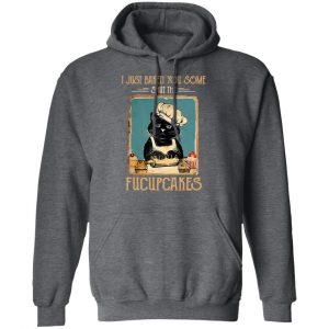 Black Cat I Just Baked You Some Shut The Fucupcakes T-Shirts, Hoodies, Sweater 24
