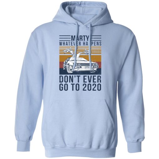 Marty Whatever Happens Don't Ever Go To 2020 T-Shirts, Hoodies, Sweater 12