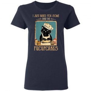 Black Cat I Just Baked You Some Shut The Fucupcakes T-Shirts, Hoodies, Sweater 19