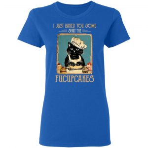 Black Cat I Just Baked You Some Shut The Fucupcakes T-Shirts, Hoodies, Sweater 20