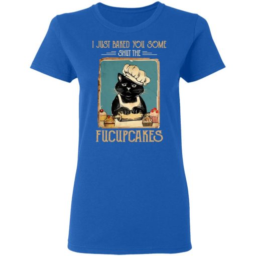 Black Cat I Just Baked You Some Shut The Fucupcakes T-Shirts, Hoodies, Sweater 8