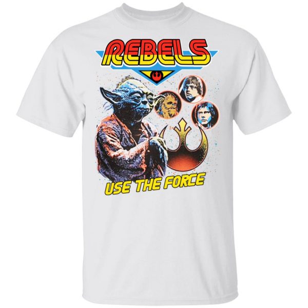 Star Wars Rebels Use The Force Yoda Luke Skywalker Chewbacca Han Solo T-Shirts, Hoodies, Sweater 2