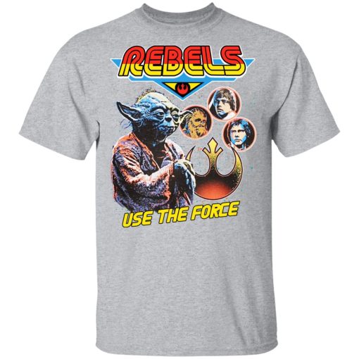 Star Wars Rebels Use The Force Yoda Luke Skywalker Chewbacca Han Solo T-Shirts, Hoodies, Sweater - Image 3