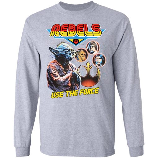 Star Wars Rebels Use The Force Yoda Luke Skywalker Chewbacca Han Solo T-Shirts, Hoodies, Sweater - Image 7