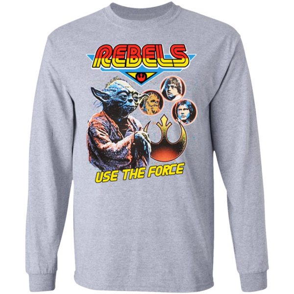 Star Wars Rebels Use The Force Yoda Luke Skywalker Chewbacca Han Solo T-Shirts, Hoodies, Sweater 7