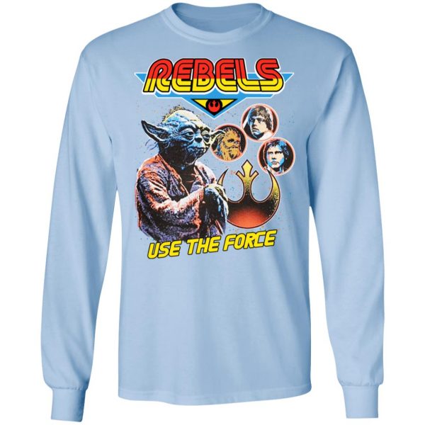 Star Wars Rebels Use The Force Yoda Luke Skywalker Chewbacca Han Solo T-Shirts, Hoodies, Sweater 9