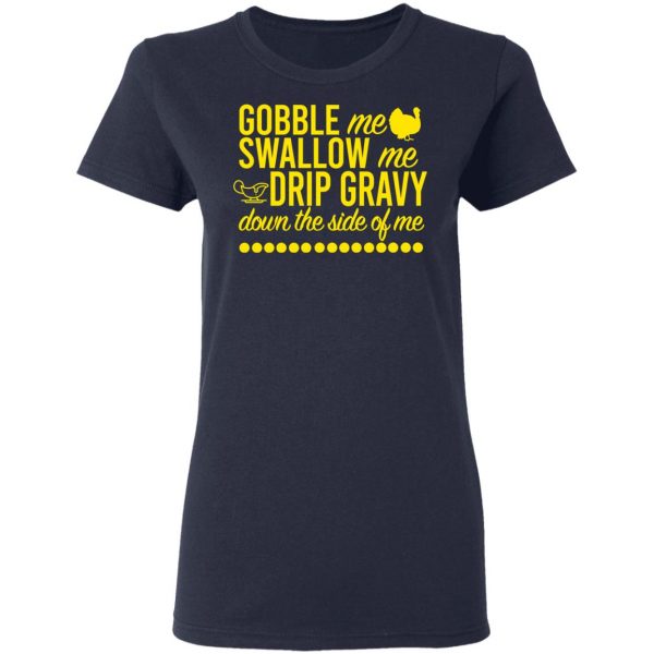 Turkey Gobble Me Swallow Me Drip Gravy Down The Side Of Me Thanksgiving T-Shirts, Hoodies, Sweater 7