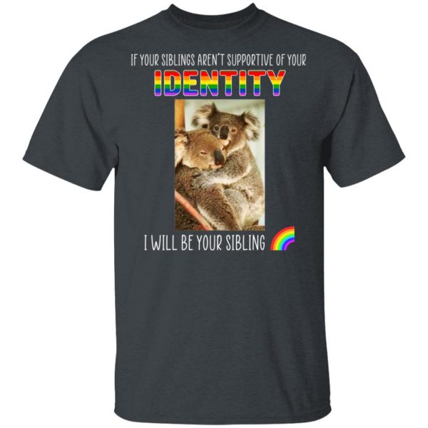 If Your Siblings Aren't Supportive Of Identity I Will Be Your Sibling LGBT Pride T-Shirts, Hoodies, Sweater 2