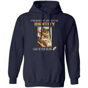 If Your Siblings Aren't Supportive Of Identity I Will Be Your Sibling LGBT Pride T-Shirts, Hoodies, Sweater 23