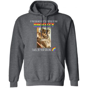 If Your Siblings Aren't Supportive Of Identity I Will Be Your Sibling LGBT Pride T-Shirts, Hoodies, Sweater 24