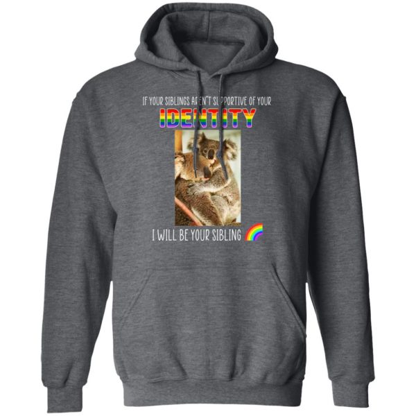If Your Siblings Aren't Supportive Of Identity I Will Be Your Sibling LGBT Pride T-Shirts, Hoodies, Sweater 12