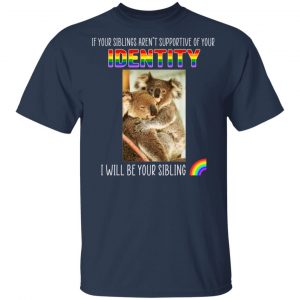 If Your Siblings Aren't Supportive Of Identity I Will Be Your Sibling LGBT Pride T-Shirts, Hoodies, Sweater 15