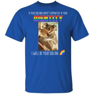 If Your Siblings Aren't Supportive Of Identity I Will Be Your Sibling LGBT Pride T-Shirts, Hoodies, Sweater 16