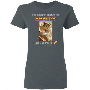 If Your Siblings Aren't Supportive Of Identity I Will Be Your Sibling LGBT Pride T-Shirts, Hoodies, Sweater 18