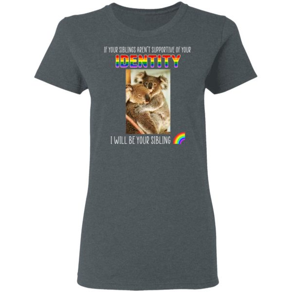If Your Siblings Aren't Supportive Of Identity I Will Be Your Sibling LGBT Pride T-Shirts, Hoodies, Sweater 6