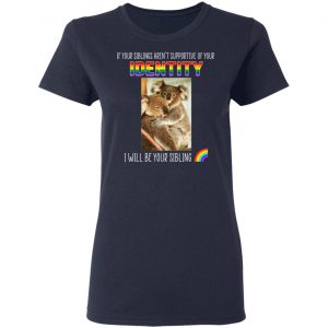 If Your Siblings Aren't Supportive Of Identity I Will Be Your Sibling LGBT Pride T-Shirts, Hoodies, Sweater 19