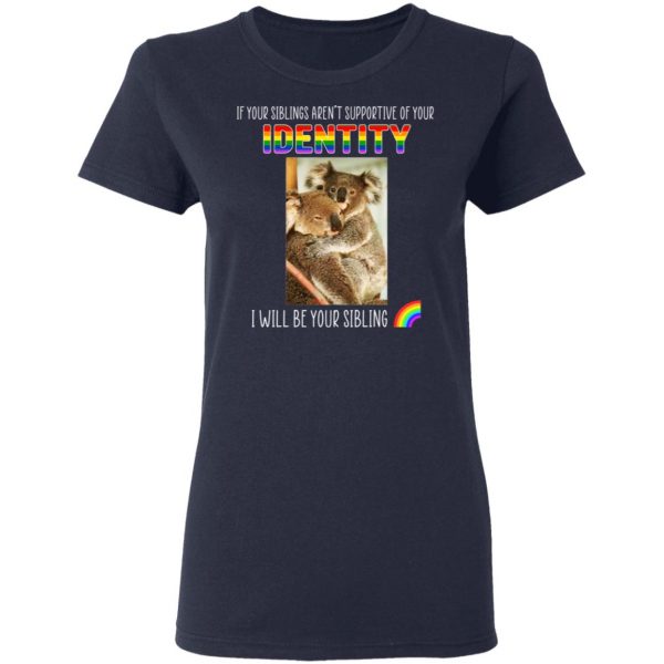 If Your Siblings Aren't Supportive Of Identity I Will Be Your Sibling LGBT Pride T-Shirts, Hoodies, Sweater 7
