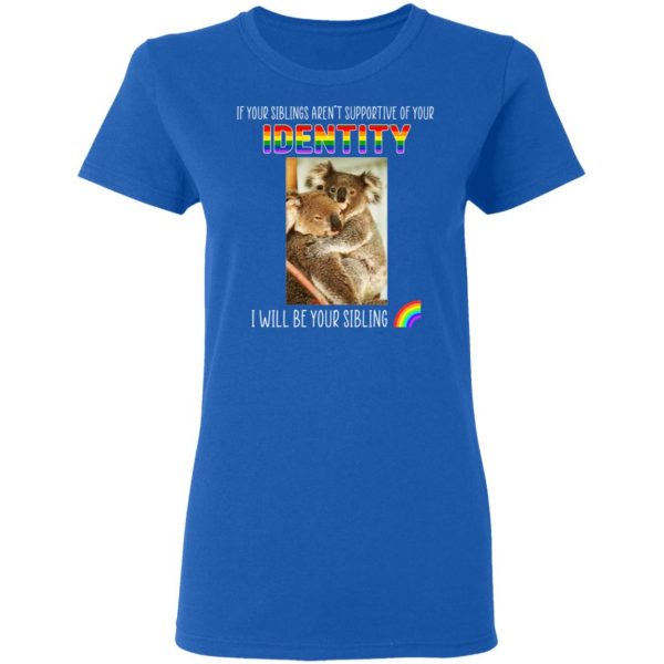 If Your Siblings Aren't Supportive Of Identity I Will Be Your Sibling LGBT Pride T-Shirts, Hoodies, Sweater 8