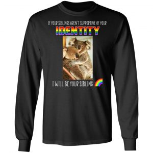 If Your Siblings Aren't Supportive Of Identity I Will Be Your Sibling LGBT Pride T-Shirts, Hoodies, Sweater 21