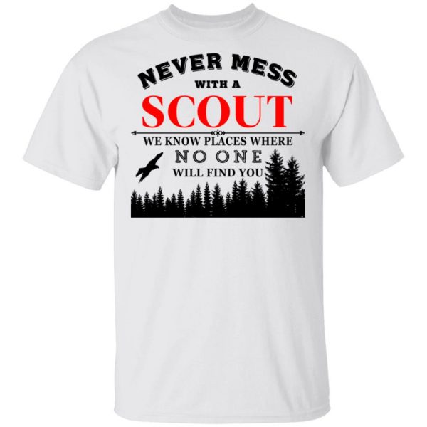 Never Mess With Scout We Know Places Where No One Will Find You T-Shirts, Hoodies, Sweater 2