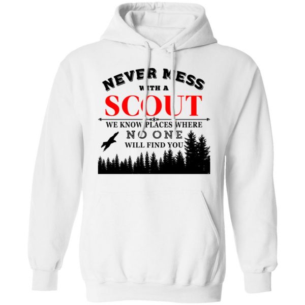Never Mess With Scout We Know Places Where No One Will Find You T-Shirts, Hoodies, Sweater 11