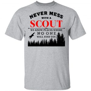 Never Mess With Scout We Know Places Where No One Will Find You T-Shirts, Hoodies, Sweater 14
