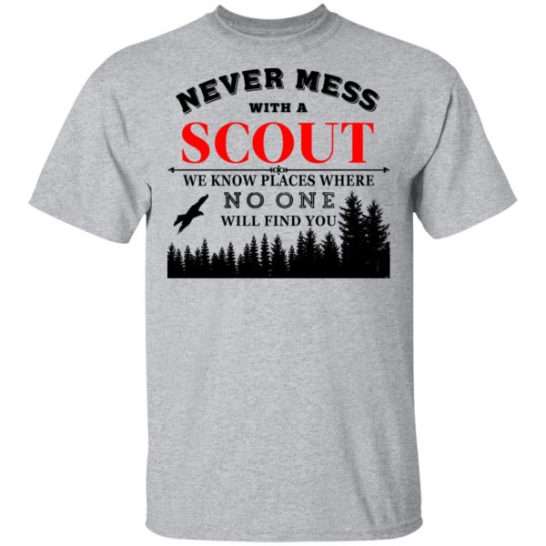Never Mess With Scout We Know Places Where No One Will Find You T-Shirts, Hoodies, Sweater 3