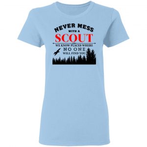 Never Mess With Scout We Know Places Where No One Will Find You T-Shirts, Hoodies, Sweater 15