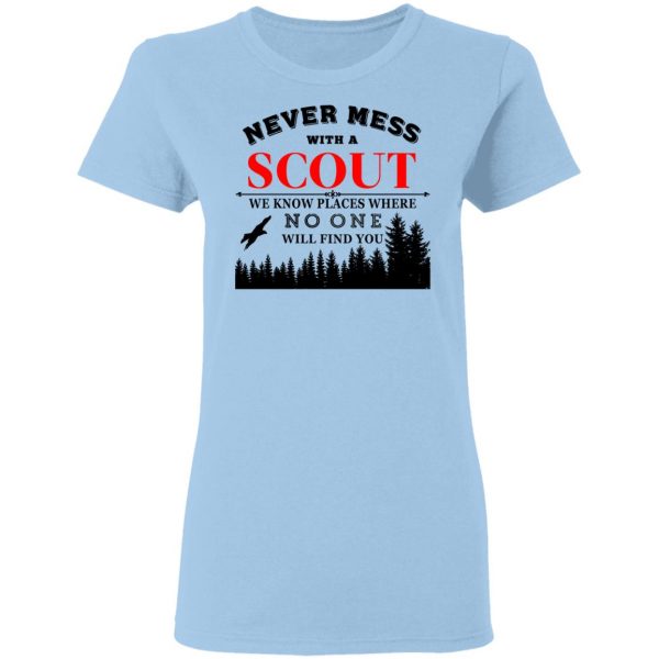 Never Mess With Scout We Know Places Where No One Will Find You T-Shirts, Hoodies, Sweater 4