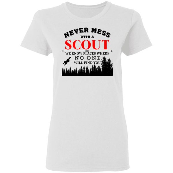Never Mess With Scout We Know Places Where No One Will Find You T-Shirts, Hoodies, Sweater 5